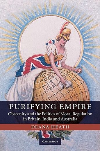 purifying empire,obscenity and the politics of moral regulation in britain, india and australia
