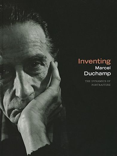 inventing marcel duchamp,the dynamics of portraiture