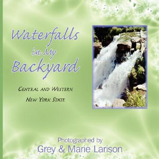 waterfalls in my backyard,central and western new york state (en Inglés)