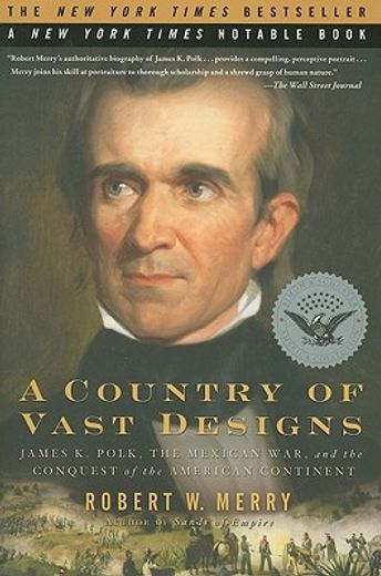 a country of vast designs,james k. polk, the mexican war and the conquest of the american continent (in English)