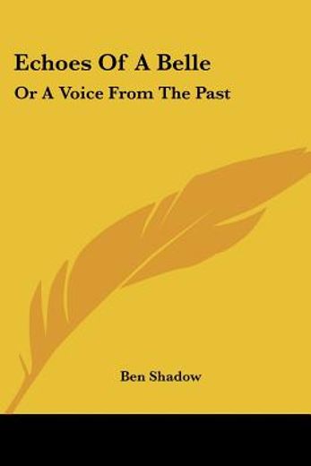 echoes of a belle: or a voice from the p