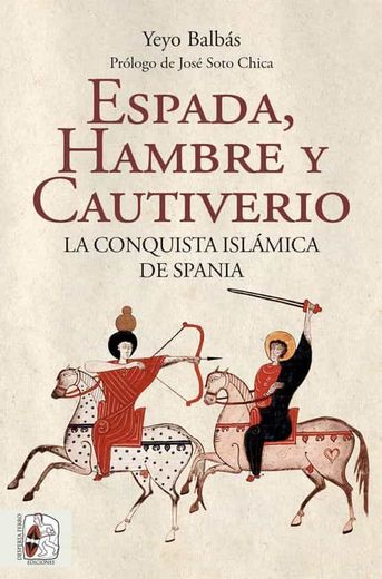 Espada Hambre y Cautiverio la Conquista Islamica de Spania (in Spanish)