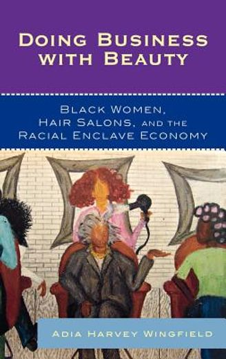doing business with beauty,black women, hair salons, and the racial enclave economy.