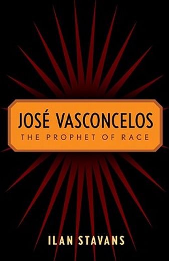 jose vasconcelos,the prophet of race