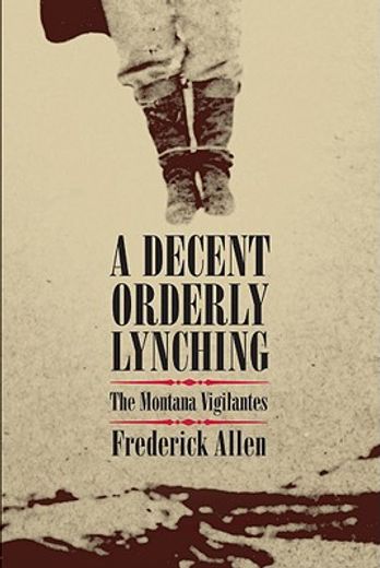 a decent, orderly lynching,the montana vigilantes (en Inglés)