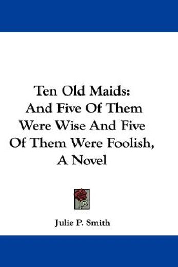ten old maids: and five of them were wis