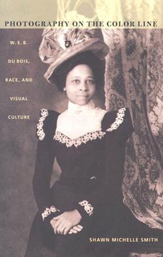 photography on the color line,w. e. b. du bois, race, and visual culture