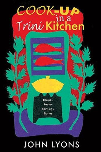 cook-up in a trini kitchen,recipes, poetry, paintings, stories