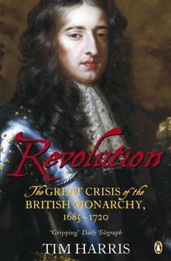 revolution,the great crisis of the british monarchy, 1685-1720