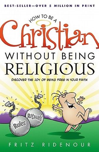 how to be a christian without being religious,discover the joy of being free in your faith: a user-friendly study of romans