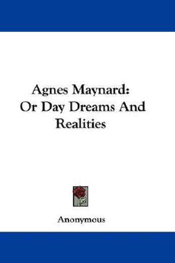 agnes maynard: or day dreams and realiti