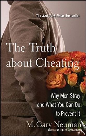 the truth about cheating,why men stray and what you can do to prevent it (en Inglés)