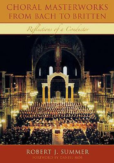 choral masterworks from bach to britten,reflections of a conductor