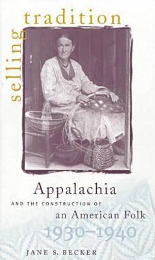 selling tradition,appalachia and the construction of an american folk, 1930-1940