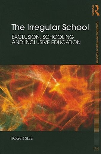 the irregular school,exclusion, schooling and inclusive education