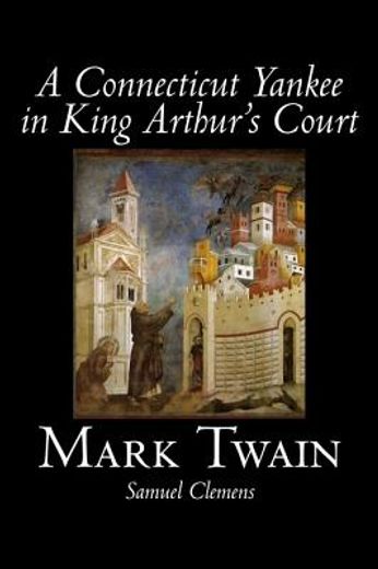 a connecticut yankee in king arthur´s court (en Inglés)