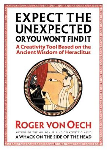 expect the unexpected or you won´t find it,a creativity tool based on the ancient wisdom of heraclitus