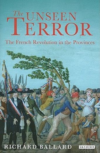 The Unseen Terror: The French Revolution in the Provinces (in English)