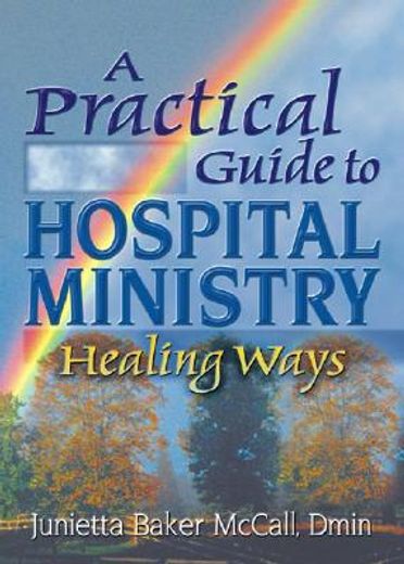 a practical guide to hospital ministry,healing ways