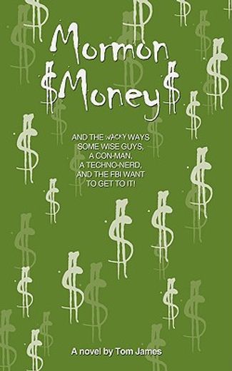 mormon money,and the wacky ways some wise guys, a con-man, a techno-nerd and the fbi want to get to it!