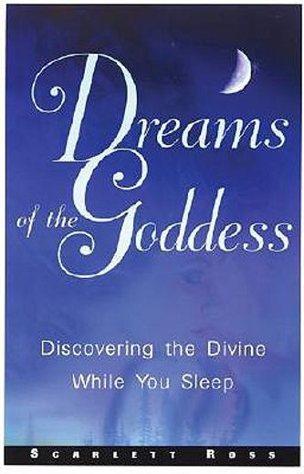dreams of the goddess,discovering the divine while you sleep