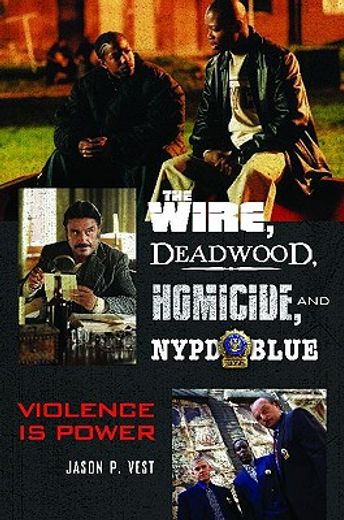 the wire, deadwood, homicide, and nypd blue,violence is power