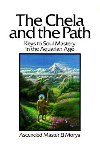 the chela and the path,keys to soul mastery in aquarian age