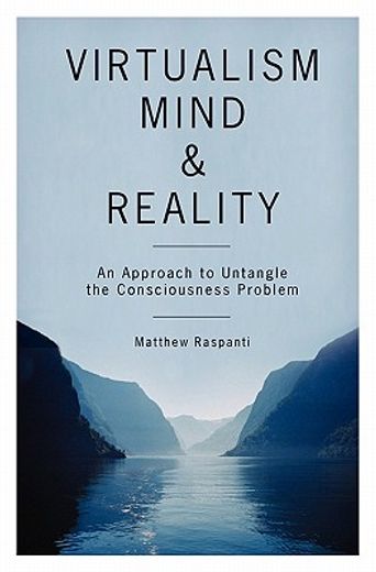 virtualism, mind and reality,an approach to untangle the consciousness problem