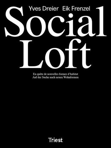 Social Loft: Auf der Suche Nach Neuen Wohnformen / en Quête de Nouvelles Formes D'habitat