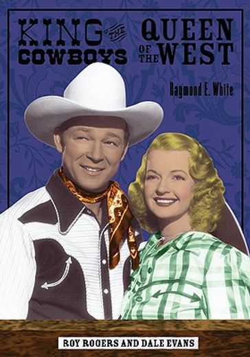 king of the cowboys, queen of the west,roy rogers and dale evans (en Inglés)