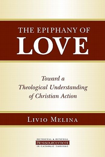 the epiphany of love,toward a theological understanding of christian action (in English)