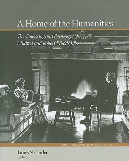 a home of the humanities,the collecting patronage of mildred and robert woods bliss