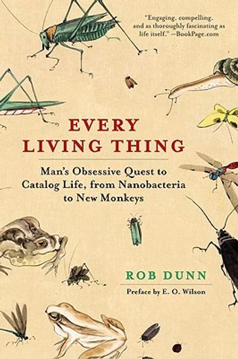 every living thing,man´s obsessive quest to catalog life, from nanobacteria to new monkeys (en Inglés)