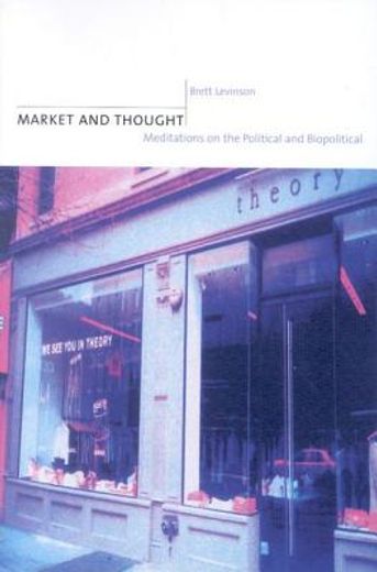 market and thought,meditations on the political and biopolitical