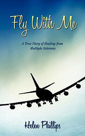 fly with me,a true story of healing from multiple sclerosis