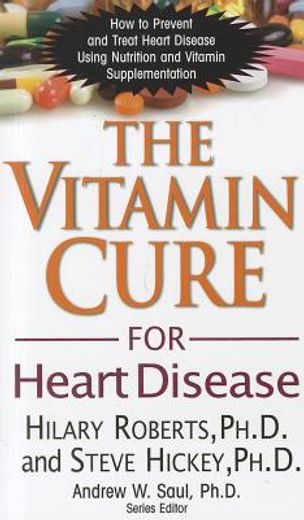 the vitamin cure for heart disease: how to prevent and treat heart disease using nutrition and vitamin supplementation (en Inglés)