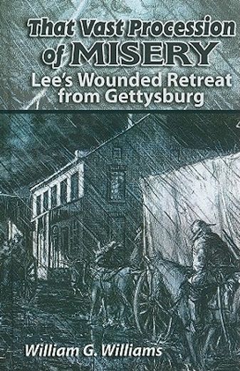 that vast procession of misery: lee ` s wounded retreat from gettysburg (en Inglés)