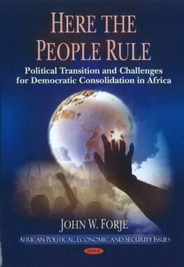 here the people rule,political transition and challenges for democratic consolidation in africa