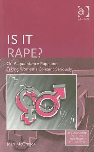 is it rape?,on acquaintance rape and taking women´s consent seriously