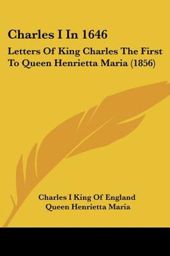 charles i in 1646: letters of king charl