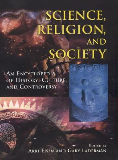 science, religion, and society,an encyclopedia of history, culture, and controversy