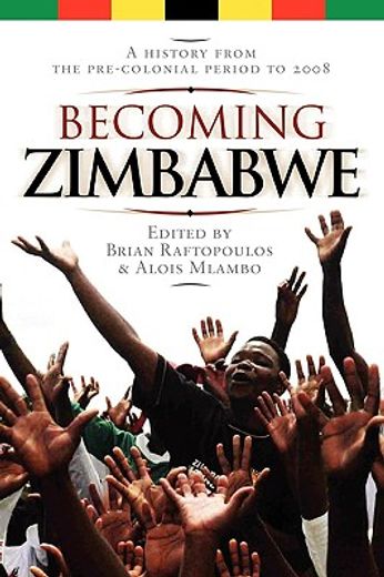 becoming zimbabwe,a history from the pre-colonial period to 2008