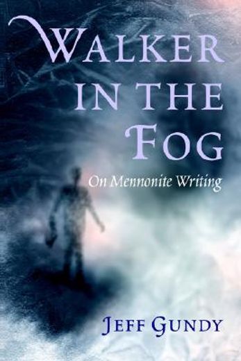 walker in the fog,on mennonite writing