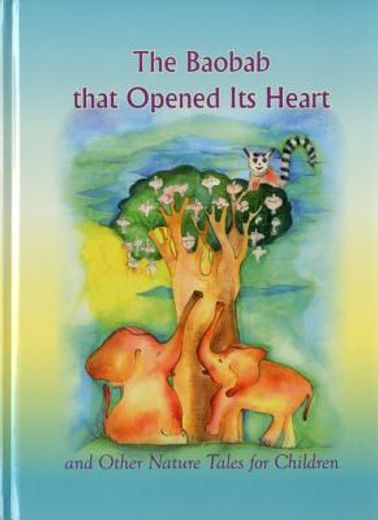 The Baobab That Opened Its Heart and Other Nature Tales for Children (en Inglés)