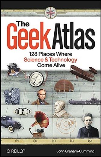 the geek atlas,128 places where science and technology come alive (en Inglés)