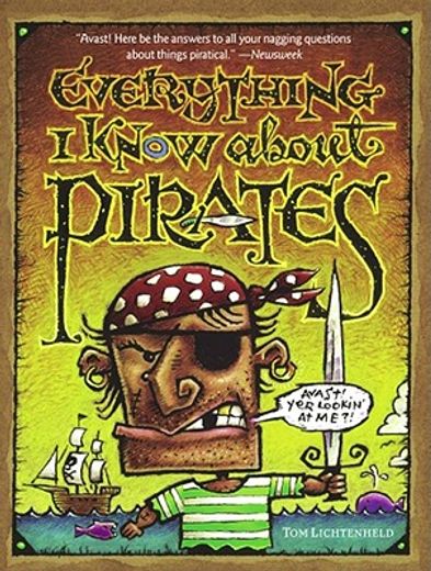 everything i know about pirates,a collection of made up facts, educated guesses, and silly pictures about bad guys of the high seas. (in English)