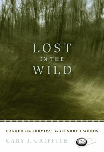 lost in the wild,danger and survival in the north woods (en Inglés)