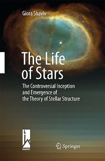 the life of the stars,the controversial inception and emergence of the stellar structure theory