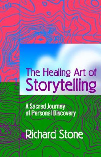 the healing art of storytelling: a sacred journey of personal discovery (en Inglés)