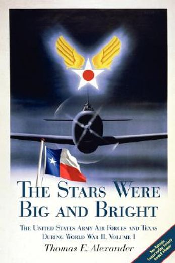 the stars were big and bright,the united states army air forces and texas during world war ii